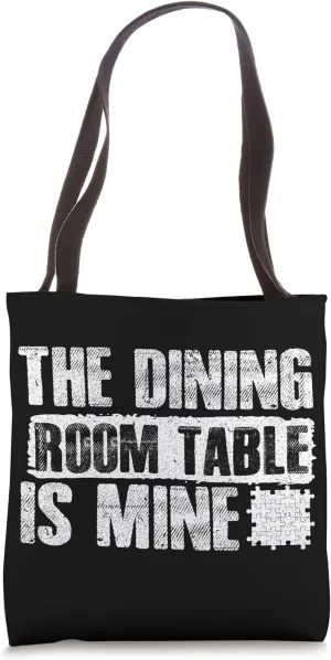 The Dining Room Table Is Mine Puzzle Tote Bag